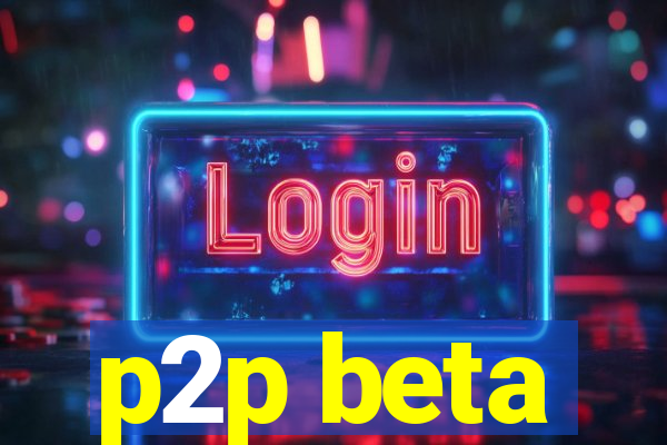 p2p beta